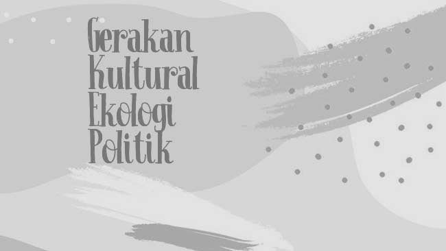 Gerakan Kultural Ekologi Politik Kaum Muda Nahdliyin